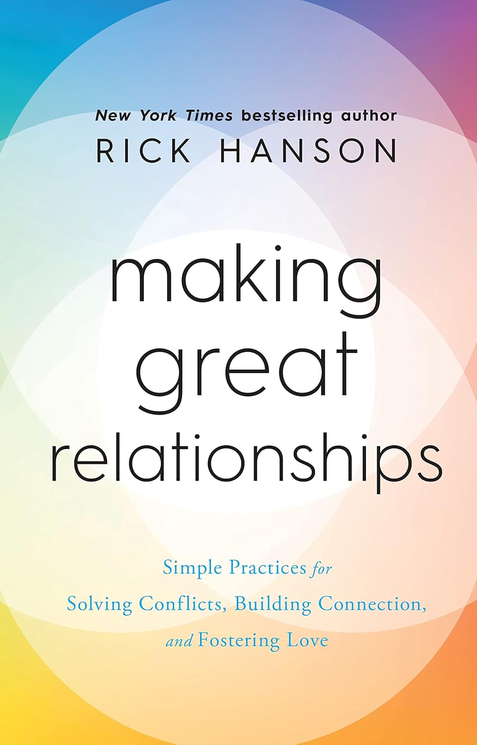 Making Great Relationships: Simple Practices for Solving Conflicts, Building Connection, and Fostering Love