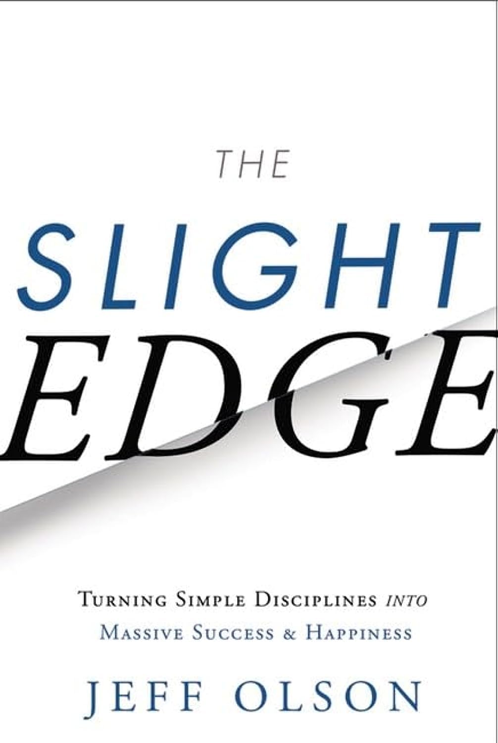 The Slight Edge: Turning Simple Disciplines into Massive Success and Happiness